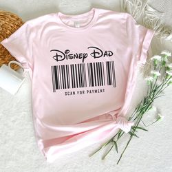 disney dad scan for payment, funny disney dad shirt, gift idea for dad, fathers