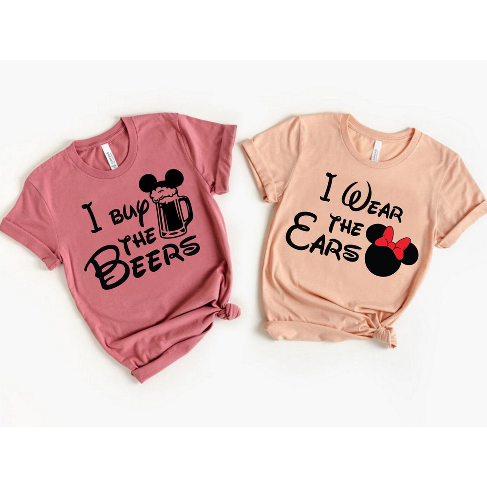 I buy the Beers, I wear the ears, Disney Fun Shirts, Disney Couple Shirts, Epcot fun shirts, Disney Drinks, Disney Couple Trip Shirt - 2.jpg