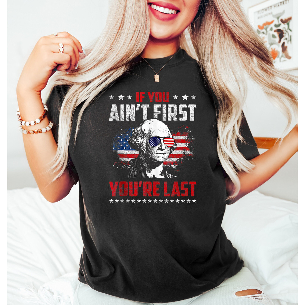 If You Ain't First You Are Last, President Shirt, Franklin Shirt, Funny 4th of July Shirt, American Glasses Shirt, 4th of July Gift, USA Tee - 1.jpg