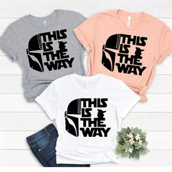 this is the way shirt, star wars disney shirt, baby yoda shirt, mandalorian shir