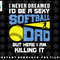 Mens Never Dreamed Id Be A Sexy Softball Dad Funny For Father png, sublimation, digital download.jpg