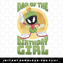 looney tunes marvin the martian dad of the birthday girl png, sublimation, digital download