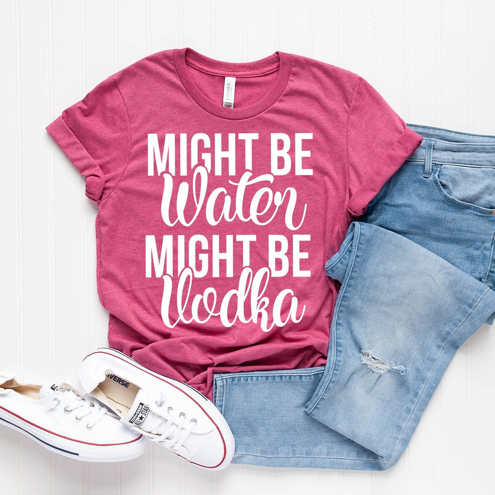 Vodka Shirt, Vodka Lover Tshirt, Vodka Lover Gift, Funny Drinking Shirt, Alcohol Shirt, Might Be Water Might Be Vodka Shirt, Party Shirt - 7.jpg