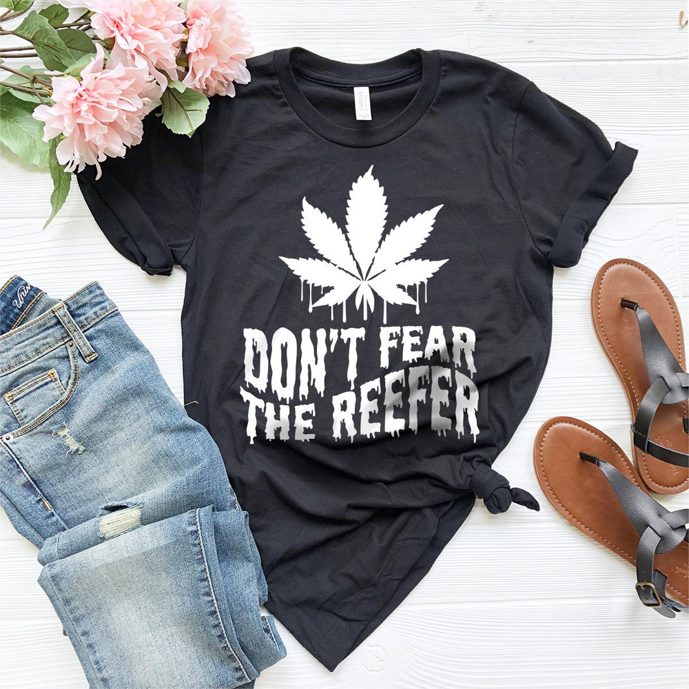 Weed T-Shirt, Cannabis Shirt, Don't Fear The Reefer Shirt, Marijuana Shirt, Funny Weed Shirt, Weed Gift, Weed Tee, 420-Weed Shirt - 4.jpg