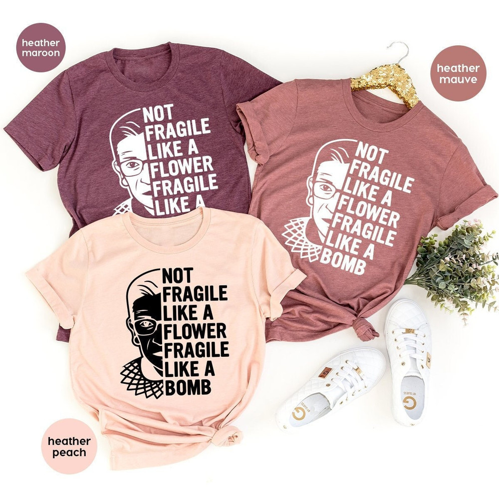 Women Activist Shirt, RGB T Shirt, Feminist Shirt, Not Fragile Like A Flower Like A Bomb Shirt, Civil Rights Shirt, Girls Power Gift - 1.jpg