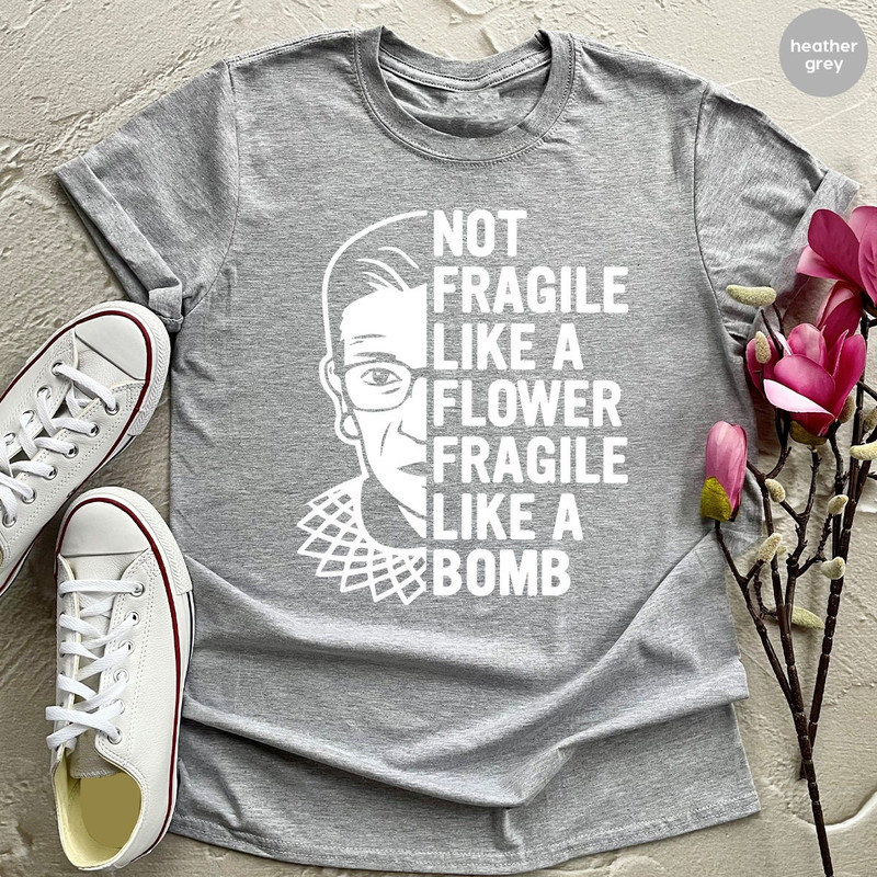 Women Activist Shirt, RGB T Shirt, Feminist Shirt, Not Fragile Like A Flower Like A Bomb Shirt, Civil Rights Shirt, Girls Power Gift - 2.jpg