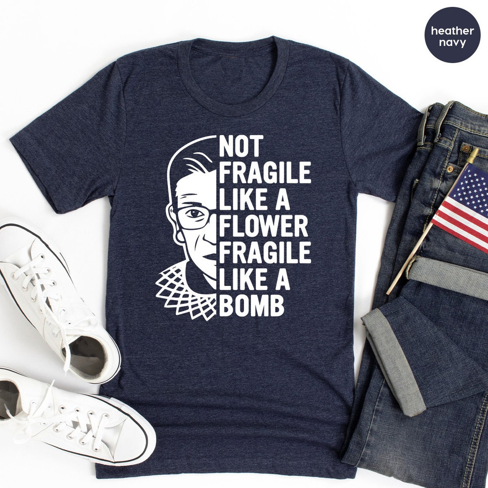 Women Activist Shirt, RGB T Shirt, Feminist Shirt, Not Fragile Like A Flower Like A Bomb Shirt, Civil Rights Shirt, Girls Power Gift - 6.jpg