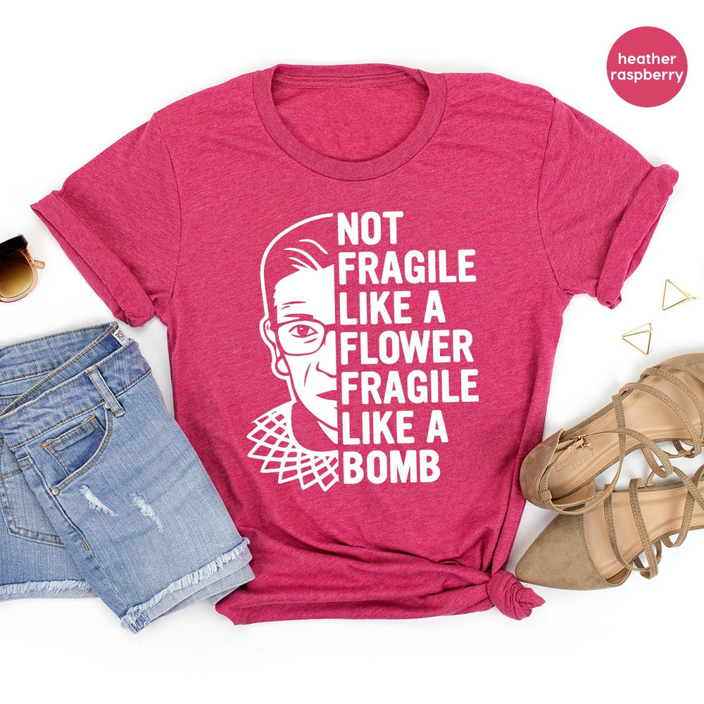 Women Activist Shirt, RGB T Shirt, Feminist Shirt, Not Fragile Like A Flower Like A Bomb Shirt, Civil Rights Shirt, Girls Power Gift - 7.jpg