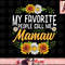 My Favorite People Call Me Mamaw Shirt Mothers Day Gifts png, instant download.jpg