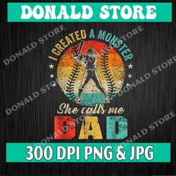 mens i created a monster she call me dad softball baseball lover png, baseball dad, father's day png, dad sublimation