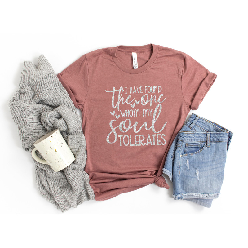 I Have Found the One Whom my Soul Tolerates Shirt,Valentines Day Shirts For Woman,Valentines Day Gift,Funny Valentines Day Shirt,Valentines - 2.jpg