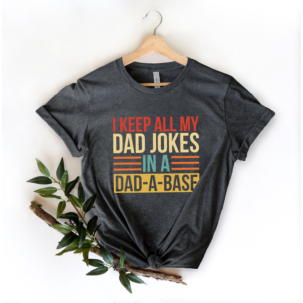 I Keep All My Dad Jokes In A Dad-a-base Shirt,New Dad Shirt,Dad Shirt,Daddy Shirt,Father's Day Shirt,Best Dad shirt,Gift for Dad - 2.jpg