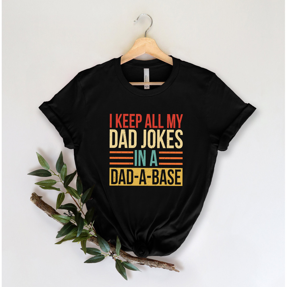 I Keep All My Dad Jokes In A Dad-a-base Shirt,New Dad Shirt,Dad Shirt,Daddy Shirt,Father's Day Shirt,Best Dad shirt,Gift for Dad - 4.jpg
