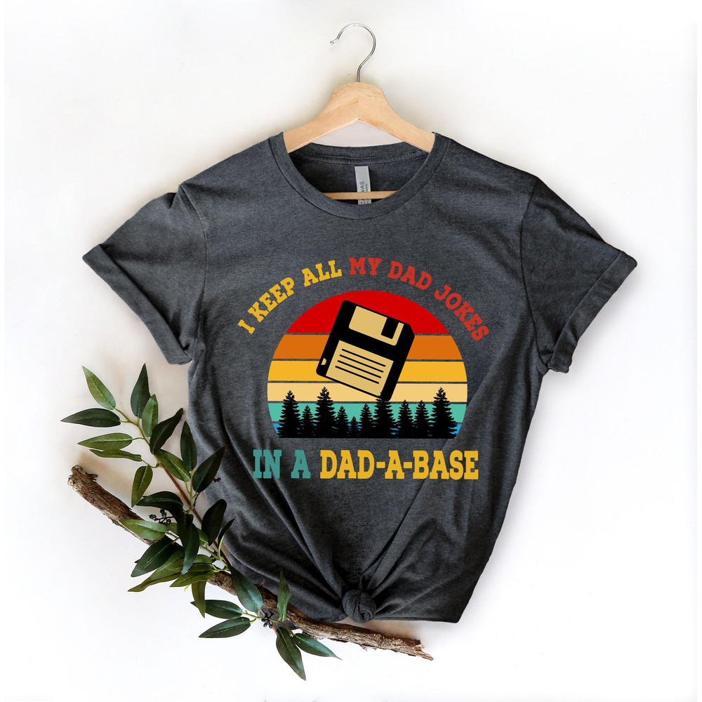 I Keep All My Dad Jokes In A Dad-a-base Shirt,New Dad Shirt,Dad Shirt,Daddy Shirt,Father's Day Shirt,Best Dad shirt,Gift for Dad - 2.jpg
