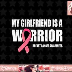 my girlfriend is a warrior shirt, breast cancer warrior png, instant download
