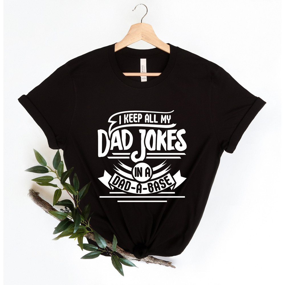 I Keep All My Dad Jokes In A Dad-a-base Shirt,New Dad Shirt,Dad Shirt,Daddy Shirt,Father's Day Shirt,Best Dad shirt,Gift for Dad - 5.jpg