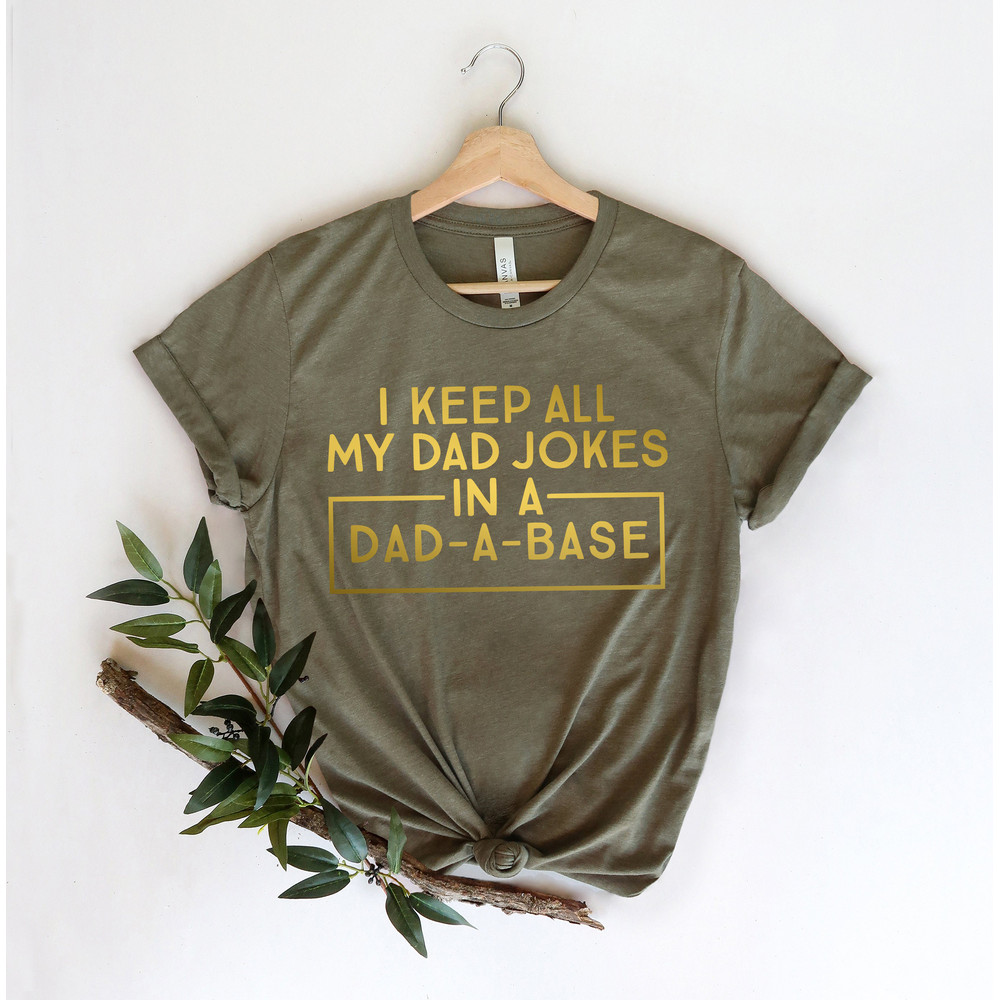 I Keep All My Dad Jokes In A Dad-a-base Shirt,New Dad Shirt,Dad Shirt,Daddy Shirt,Father's Day Shirt,Best Dad shirt,Gift for Dad - 4.jpg