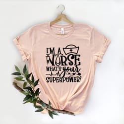 i'm a nurse what's your superpower im whats shirt,nurse hero shirt,matching nurse t-shirt,cute nurse gift,nurse week shi