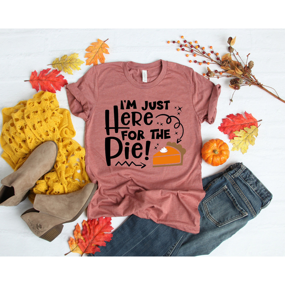 I'm here for the Pie Shirt,Thanksgiving Shirt,Funny Thanksgiving Women's Thankful Fall Shirt,Thanksgiving Gift,Thanksgiving Outfit Shirt - 1.jpg