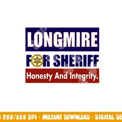 longmire for sheriff  png, sublimation