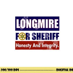 longmire for sheriff png, sublimation