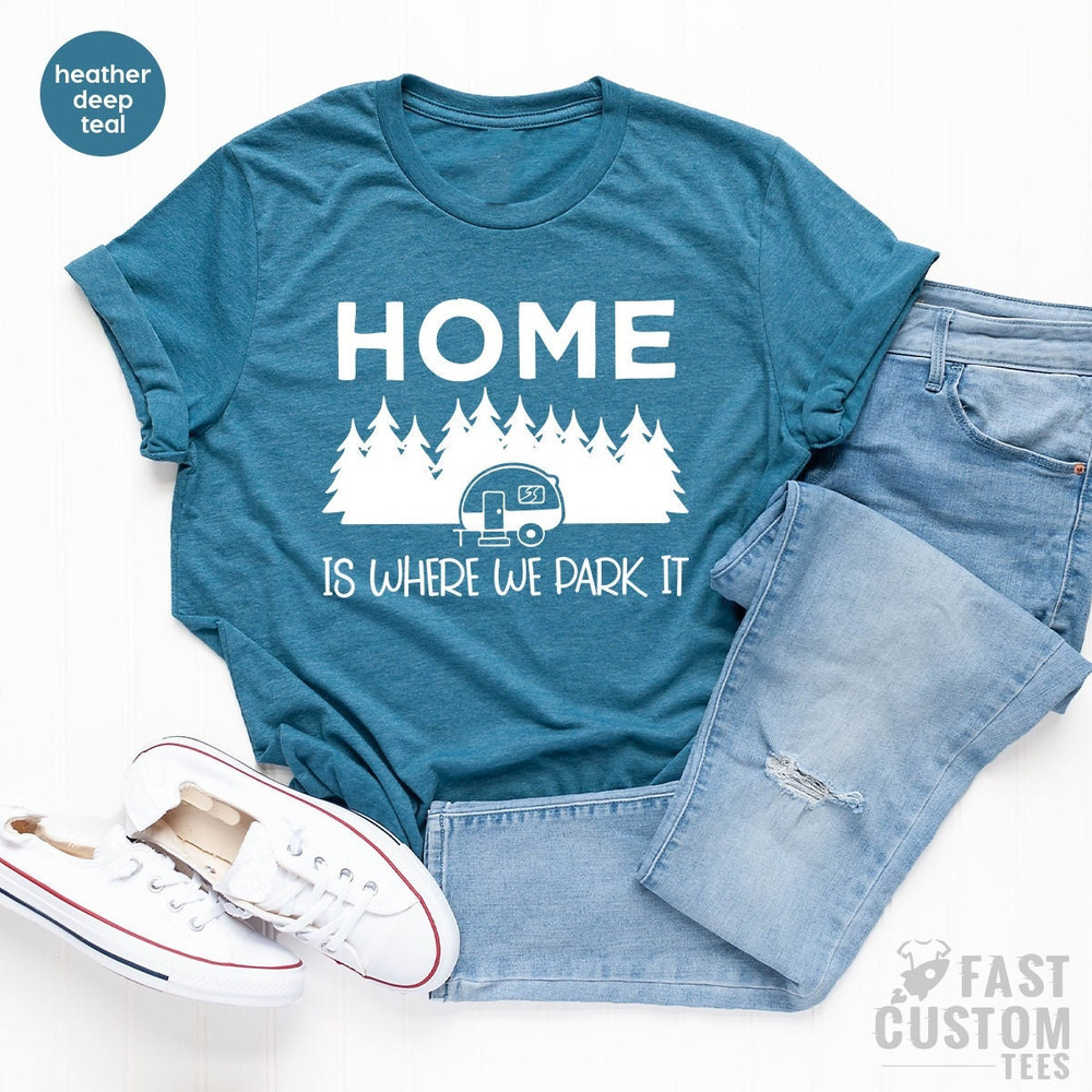 Camping Shirt, Hiking TShirt, Home Is Where We Park It Shirt, Campers Gifts, Gift For Campers, Nature Lover Shirt, Camping T Shirt, Camp Tee - 1.jpg