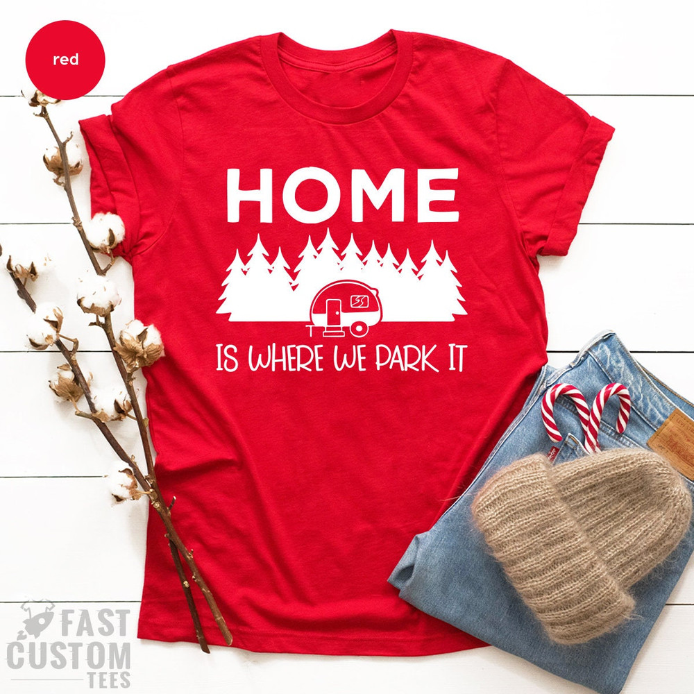Camping Shirt, Hiking TShirt, Home Is Where We Park It Shirt, Campers Gifts, Gift For Campers, Nature Lover Shirt, Camping T Shirt, Camp Tee - 3.jpg