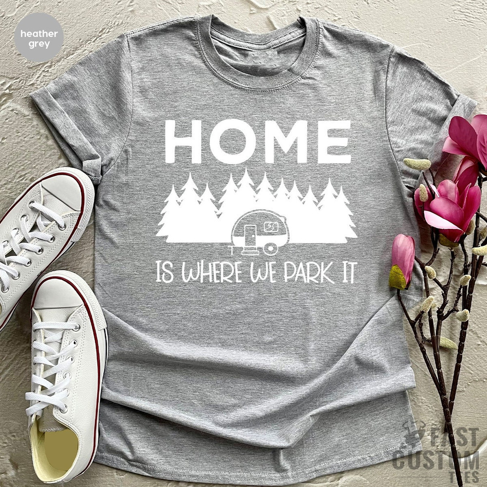 Camping Shirt, Hiking TShirt, Home Is Where We Park It Shirt, Campers Gifts, Gift For Campers, Nature Lover Shirt, Camping T Shirt, Camp Tee - 5.jpg