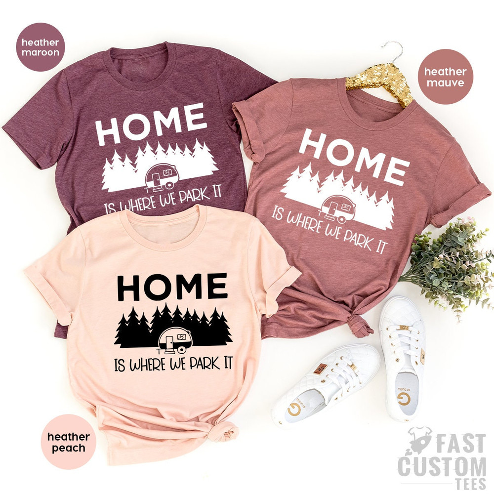 Camping Shirt, Hiking TShirt, Home Is Where We Park It Shirt, Campers Gifts, Gift For Campers, Nature Lover Shirt, Camping T Shirt, Camp Tee - 7.jpg