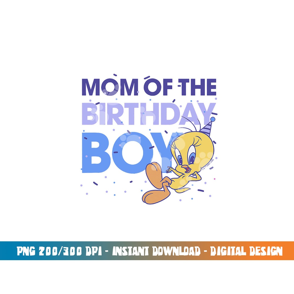 Looney Tunes Tweety Mom Of The Birthday Boy png, sublimation .jpg