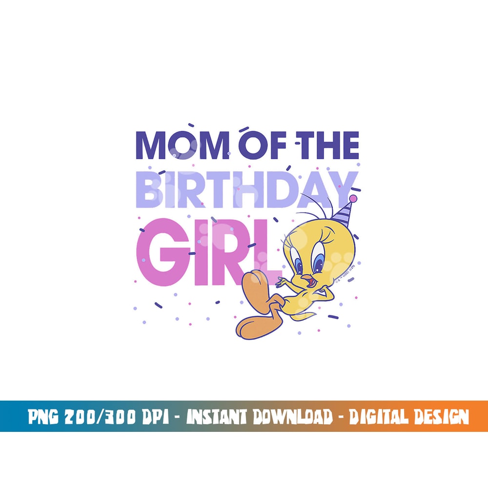 Looney Tunes Tweety Mom Of The Birthday Girl png, sublimation .jpg