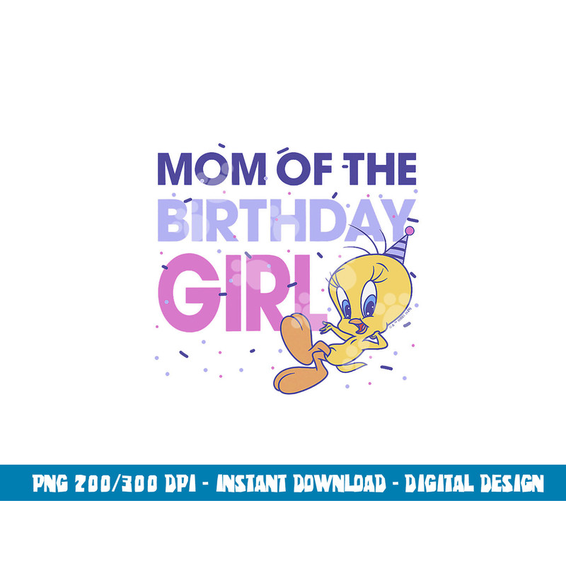 Looney Tunes Tweety Mom Of The Birthday Girl png, sublimation .jpg