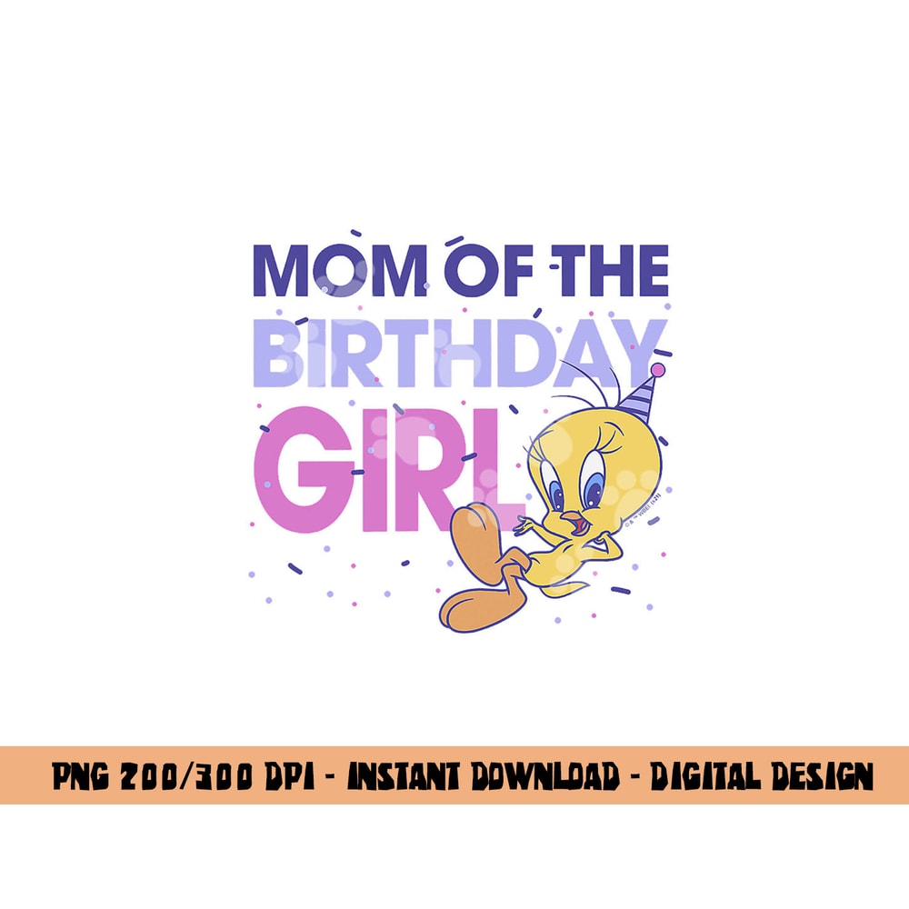 Looney Tunes Tweety Mom Of The Birthday Girl png, sublimation .jpg