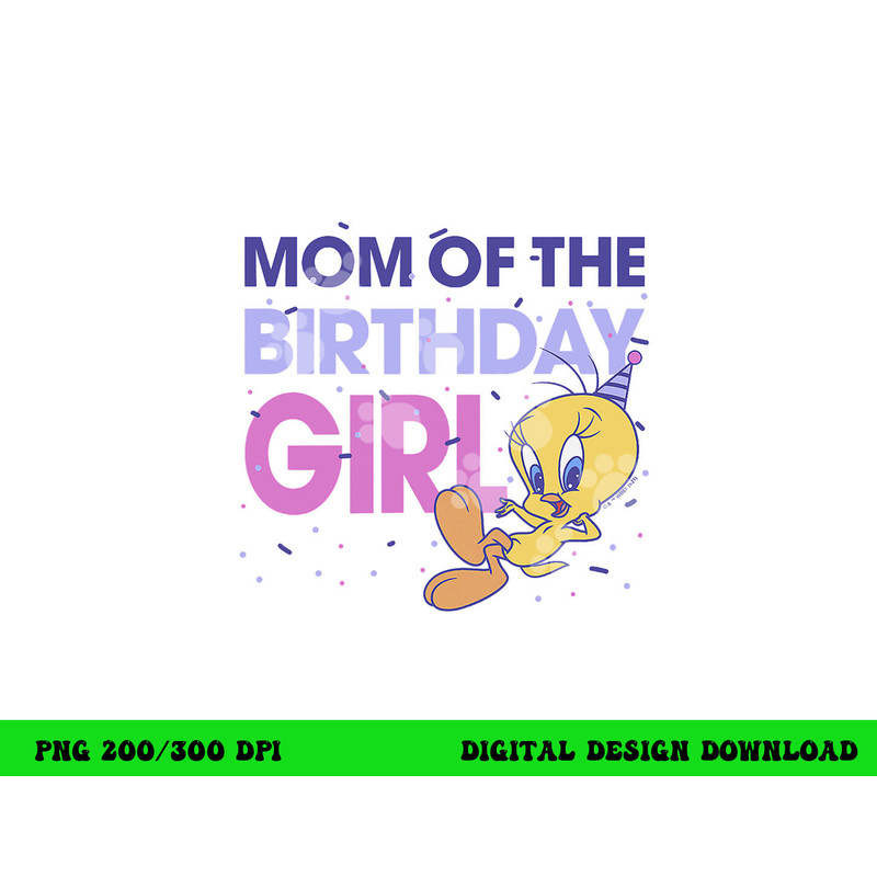 Looney Tunes Tweety Mom Of The Birthday Girl  png, sublimation .jpg