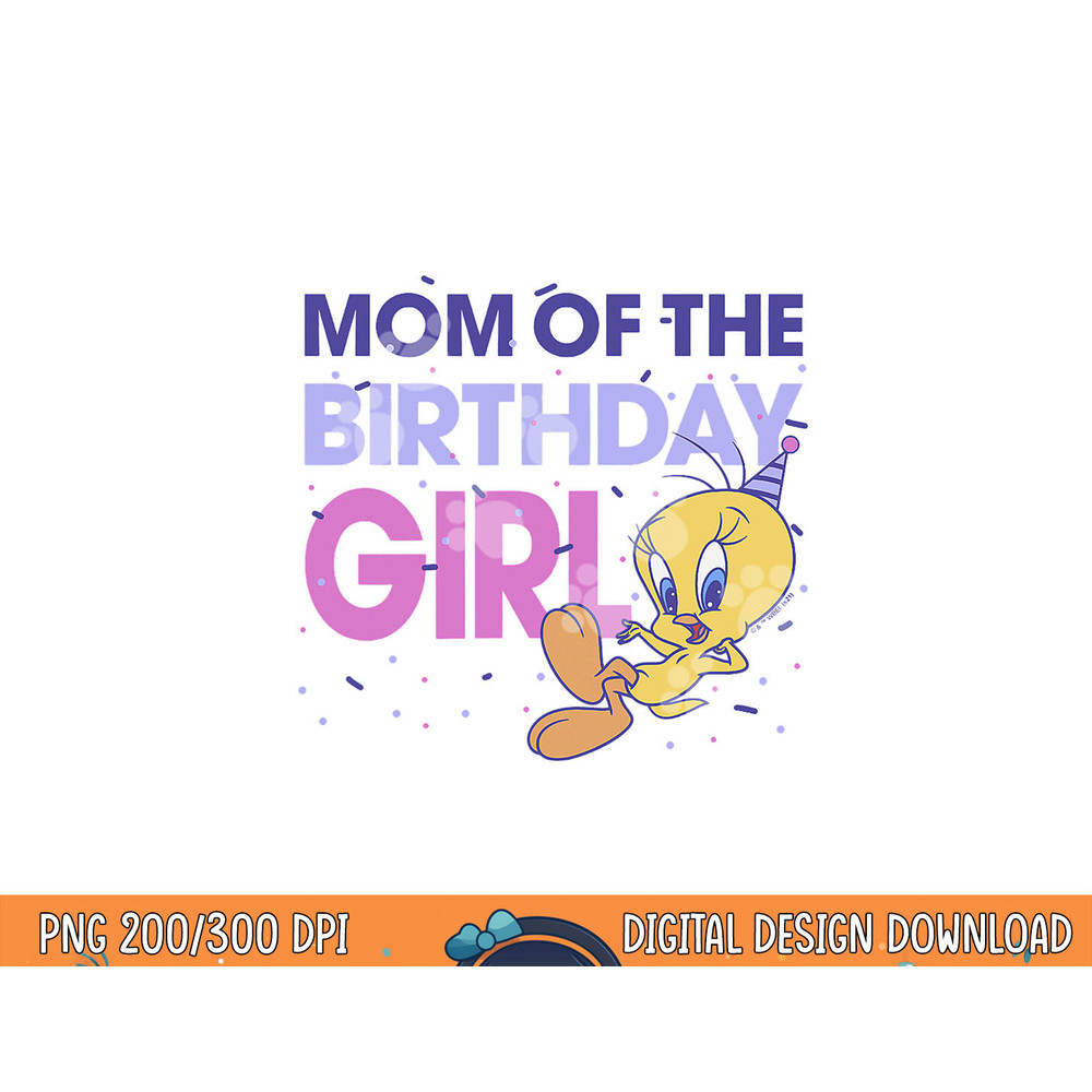 Looney Tunes Tweety Mom Of The Birthday Girl  png, sublimation .jpg