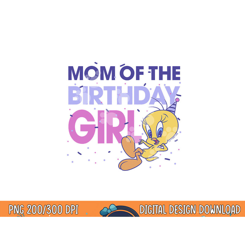 Looney Tunes Tweety Mom Of The Birthday Girl  png, sublimation .jpg