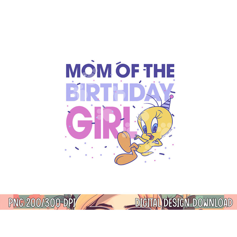 Looney Tunes Tweety Mom Of The Birthday Girl png, sublimation .jpg