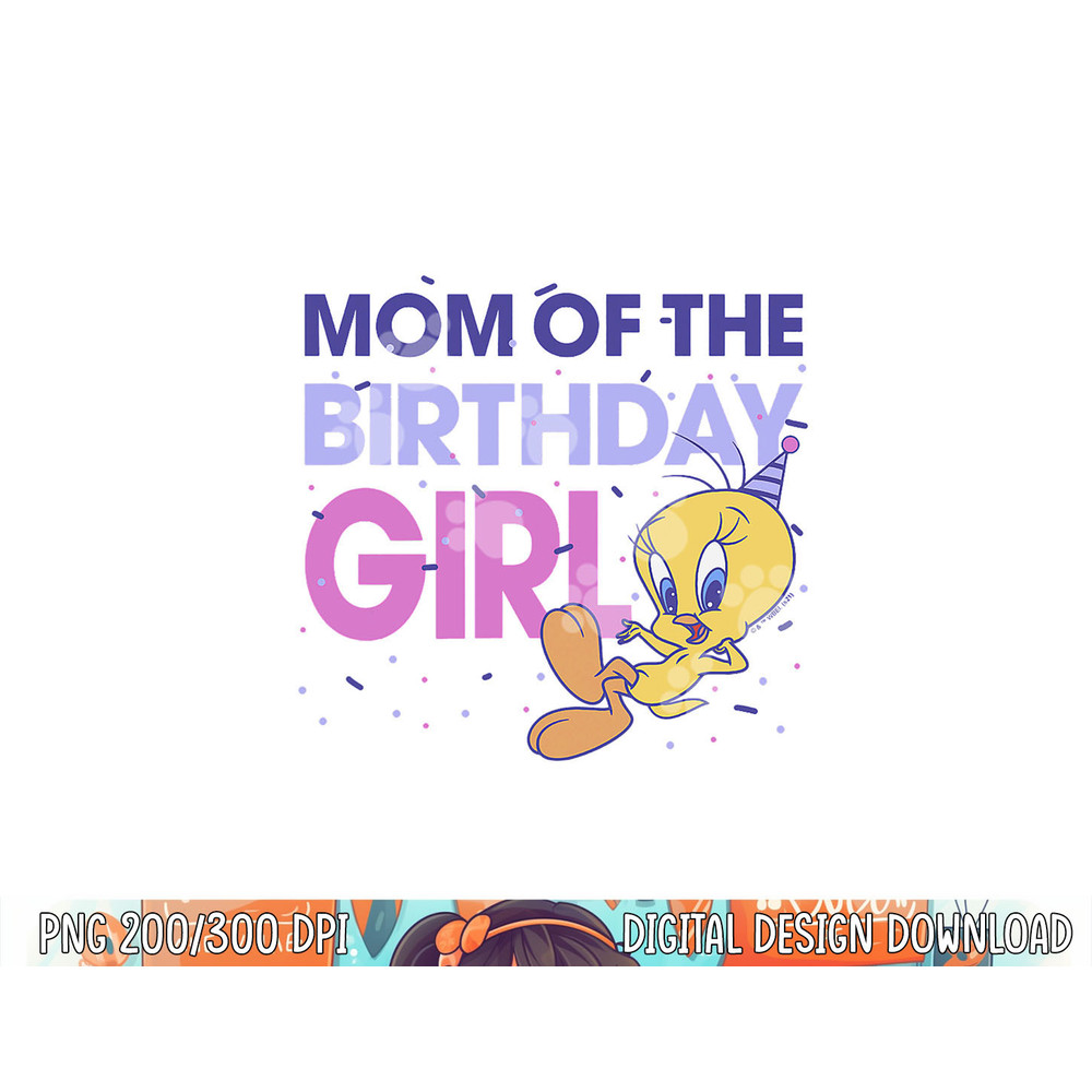 Looney Tunes Tweety Mom Of The Birthday Girl png, sublimation .jpg