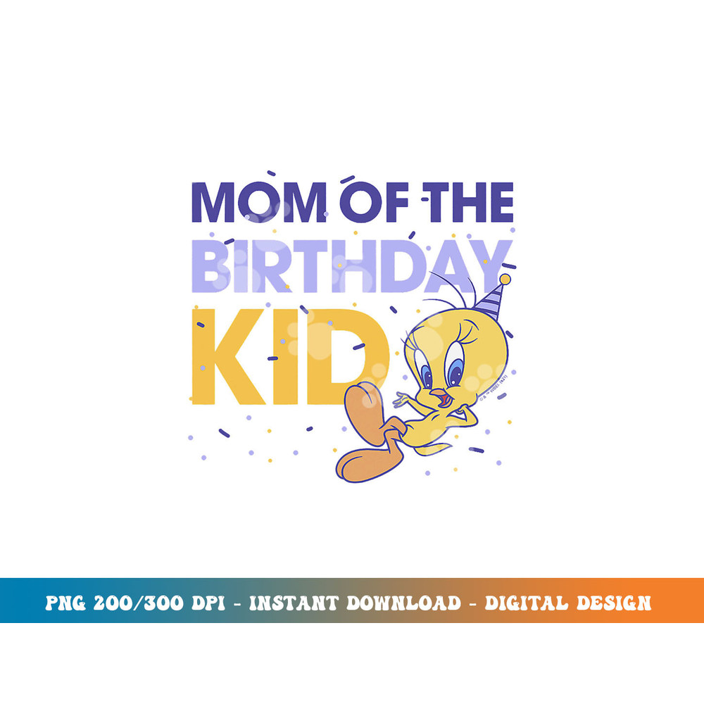Looney Tunes Tweety Mom Of The Birthday Kid  png, sublimation.jpg