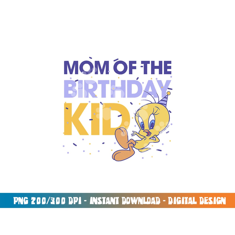 Looney Tunes Tweety Mom Of The Birthday Kid png, sublimation .jpg