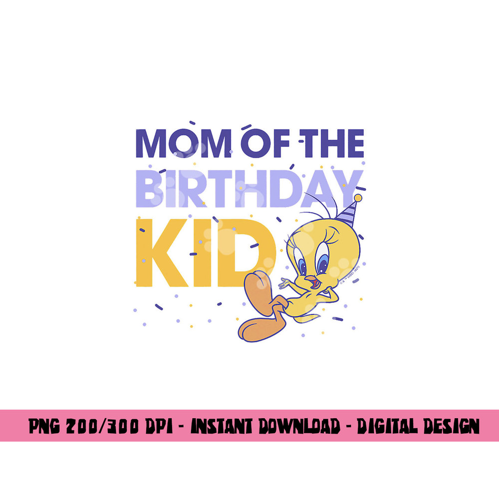 Looney Tunes Tweety Mom Of The Birthday Kid  png, sublimation .jpg