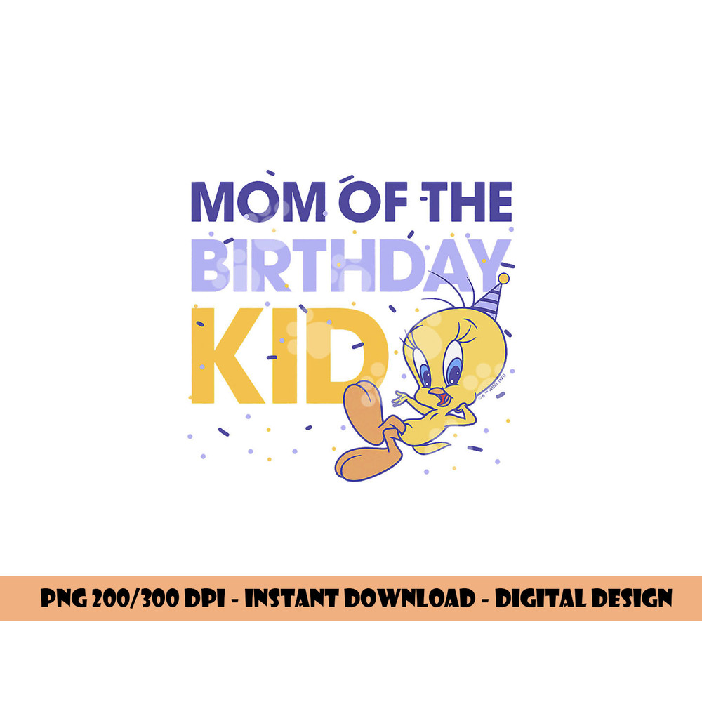 Looney Tunes Tweety Mom Of The Birthday Kid  png, sublimation .jpg