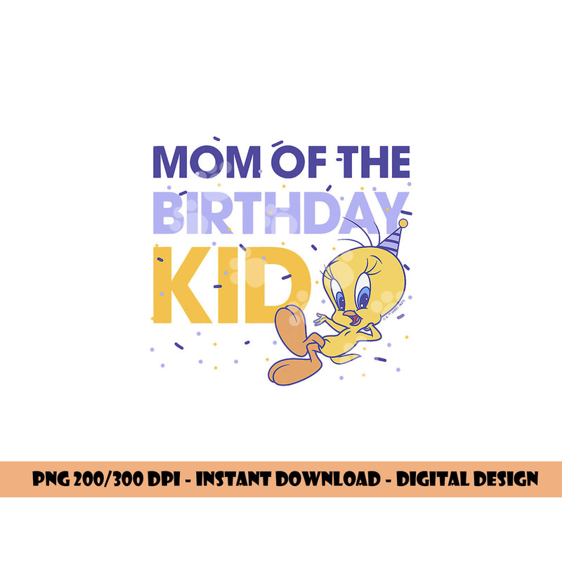 Looney Tunes Tweety Mom Of The Birthday Kid  png, sublimation .jpg