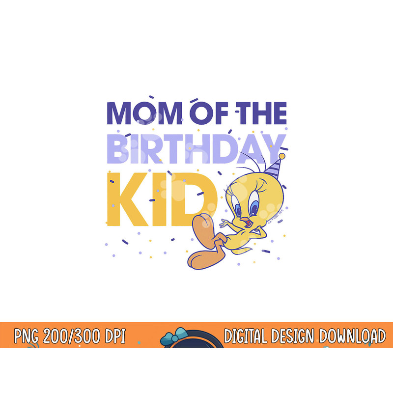 Looney Tunes Tweety Mom Of The Birthday Kid  png, sublimation .jpg