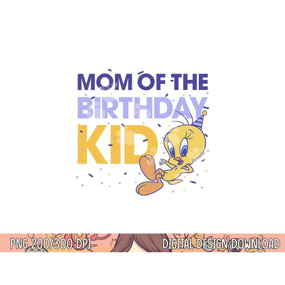 Looney Tunes Tweety Mom Of The Birthday Kid png, sublimation .jpg