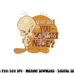 looney tunes tweety who you calling nice  png, sublimation