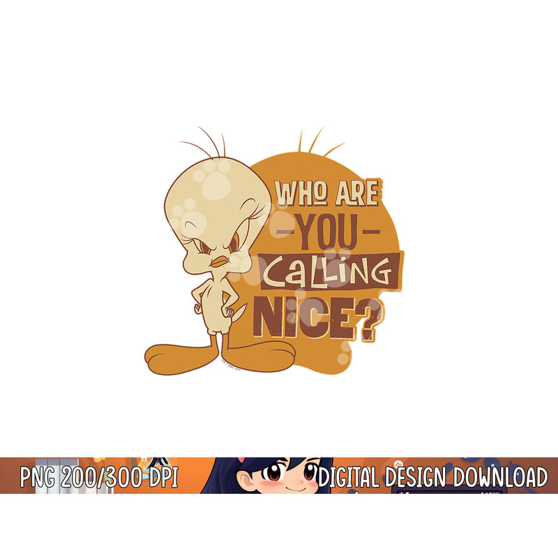 Looney Tunes Tweety Who You Calling Nice png, sublimation .jpg