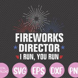 Funny 4th of July Fireworks director I run you run Svg, Eps, Png, Dxf, Digital Download