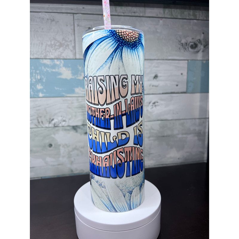 Raising My Mother-in-Law's Child is Exhausting Tumbler, Raising My Mother-in-Law's Child is Exhausting 20oz Skinny Tumbler, Raising My Mother-in-Law's Child is