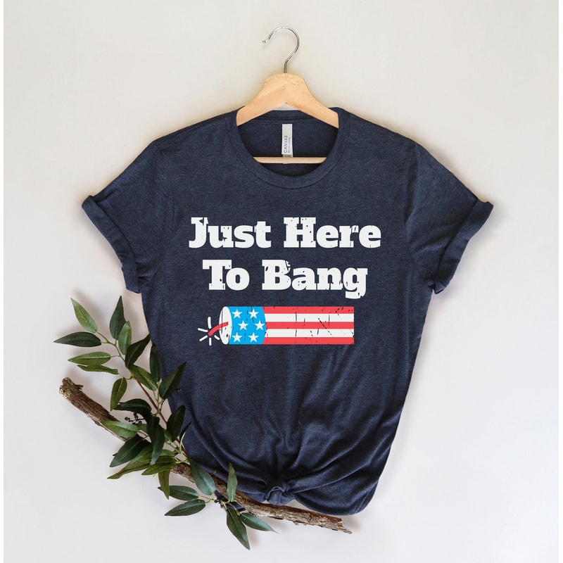 American Patriotic Party T-Shirt, Just Here To Bang T Shirt, Cute Sparkler Tee, Freedom USA Shirts, Independence T Shirt, Patriot Day Gift - 3.jpg